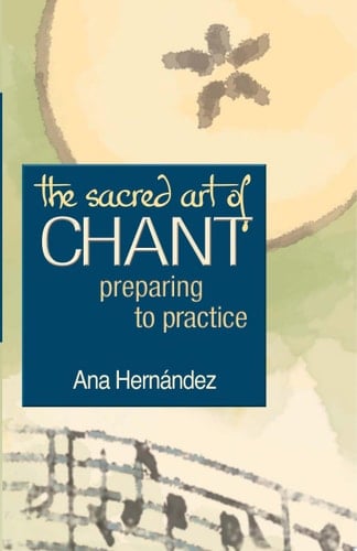 The Sacred Art of Chant Preparing to Practice