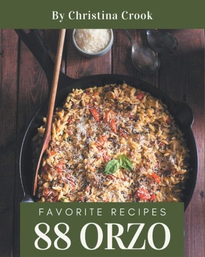 88 Favorite Orzo Recipes Not Just an Orzo Cookbook!