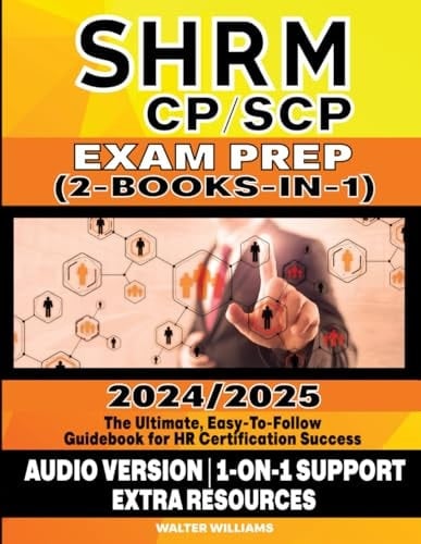 SHRM CP/SCP EXAM PREP 2024-2025 (2-BOOKS-IN-1): The Ultimate, Easy-To-Follow Guidebook for HR Certification Success | AUDIO VERSION | 1-ON-1 SUPPORT | STUDY AIDS | PRACTICE TEST | EXTRA RESOURCES