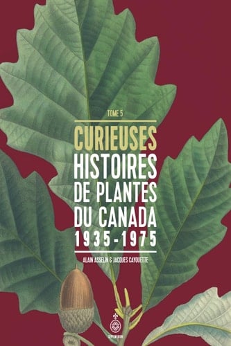Curieuses histoires de plantes du Canada, tome 5 1935-1975