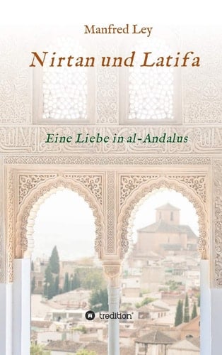 Nirtan und Latifa Eine Liebe in al-Andalus