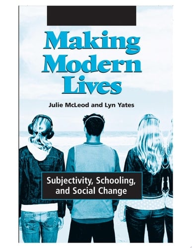 Making Modern Lives Subjectivity, Schooling, and Social Change