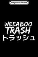 Composition Notebook Weeaboo Trash Anime Weeb Gifts for Otaku Journal/Notebook Blank Lined Ruled 6x9 100 Pages