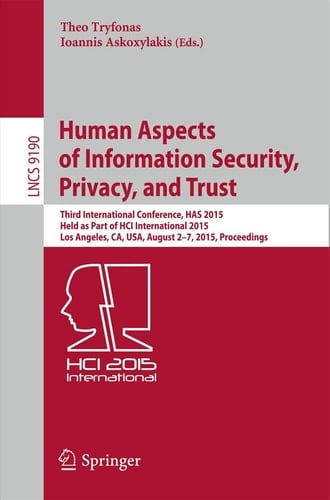 Human Aspects of Information Security, Privacy, and Trust Third International Conference, HAS 2015, Held as Part of HCI International 2015, Los Angeles, CA, USA, August 2-7, 2015. Proceedings