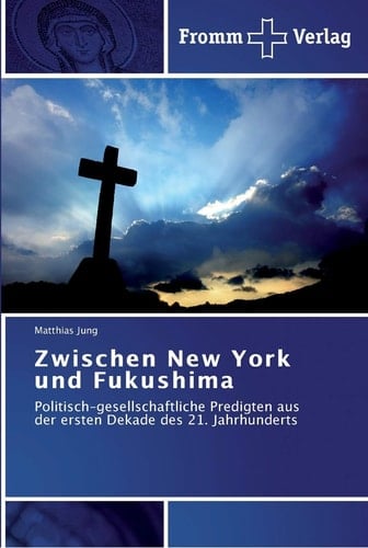 Zwischen New York und Fukushima Politisch-gesellschaftliche Predigten aus der ersten Dekade des 21. Jahrhunderts