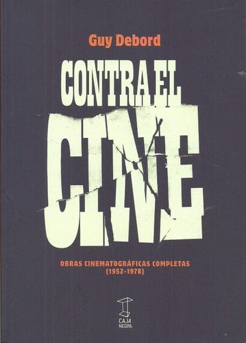 Contra el cine. Obras cinematográficas completas (1952-1978)