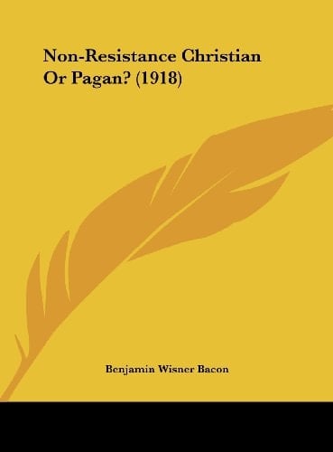 Non-Resistance Christian Or Pagan? (1918)