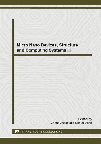 Micro Nano Devices, Structure and Computing Systems III Selected, Peer Reviewed Papers from the 2014 3rd International Conference on Micro Nano Devices, Structure and Computing Systems (MNDSCS 2014), March 1-2, 2014, Singapore