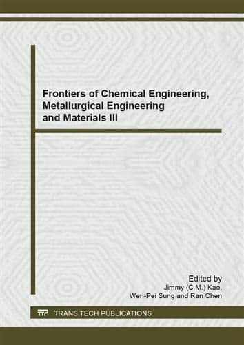 Frontiers of Chemical Engineering, Metallurgical Engineering and Materials III Selected, Peer Reviewed Papers from the 2014 3 Rd International Conference on Chemical Engineering, Metallurgical Engineering and Metallic Materials (CMMM 2014), June 20-21, 2014, Guilin, China