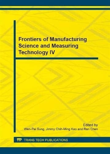 Frontiers of Manufacturing Science and Measuring Technology IV Selected, Peer Reviewed Papers from the 2014 4th International Conference on Frontiers of Manufacturing Science and Measuring Technology (ICFMM 2014), June 19-20, 2014, Guilin, China