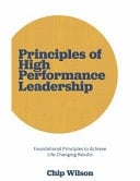 Principles of High Performance Leadership Foundational Principles to Achieve Life-Changing Results