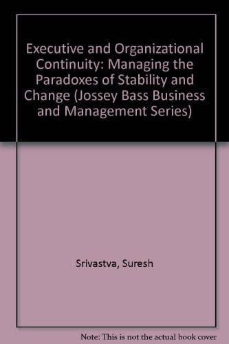 Executive and Organizational Continuity Managing the Paradoxes of Stability and Change