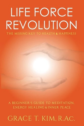 Life Force Revolution The Missing Key to Health and Happiness