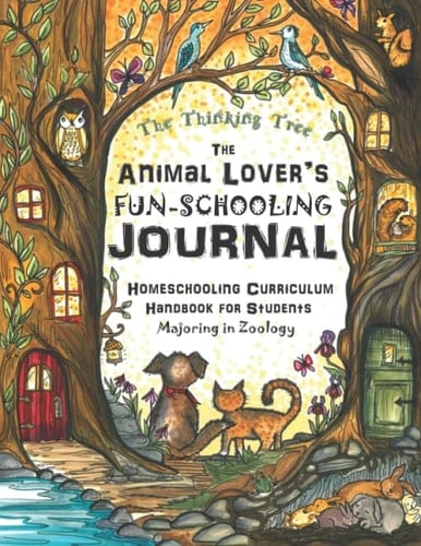 The Animal Lover's Fun-Schooling Journal Homeschooling Curriculum Handbook for Students Majoring in Zoology