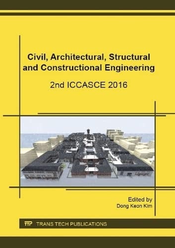 Civil, Architectural, Structural and Constructional Engineering 2nd ICCASCE 2016 : Selected, Peer Reviewed Papers from the International Conference on Civil, Architectural, Structural and Constructional Engineering, July 15-17, 2016, Busan, South Korea