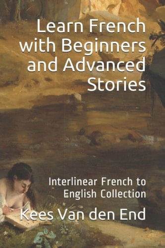 Learn French - Beginners and Advanced Stories Interlinear French to English Collection