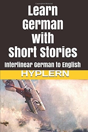 Learn German with Short Stories: Interlinear German to English (Learn German with Stories and Texts for Beginners and Advanced Readers)