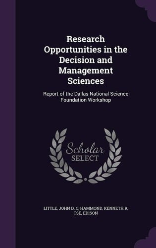 Research Opportunities in the Decision and Management Sciences Report of the Dallas National Science Foundation Workshop