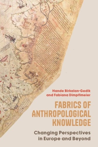 Fabrics of Anthropological Knowledge Changing Perspectives in Europe and Beyond