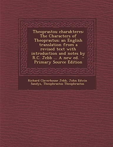 Theoprastou Charakteres The Characters of Theoprastus; an English Translation from a Revised Text with Introduction and Notes by R. C. Jebb ... a New