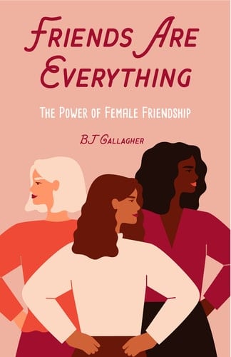 Friends Are Everything The Life-Changing Power of Female Friendship (Friendship Quotes, Empowerment, Inspirational Quotes) (Birthday Gift for Her)