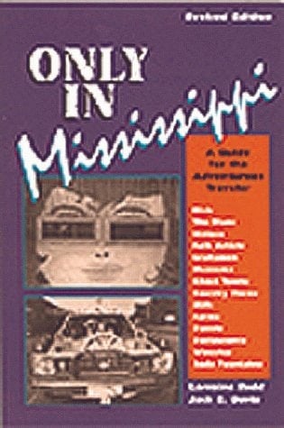 Only in Mississippi A Guide for the Adventurous Traveler