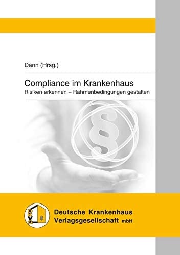 Compliance im Krankenhaus Risiken erkennen - Rahmenbedingungen gestalten