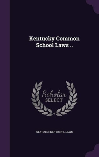 Kentucky Common School Laws . .