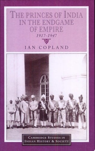 The Princes of India in the Endgame of Empire, 1917-1947