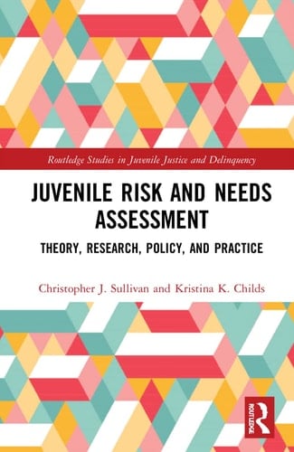 Juvenile Risk and Needs Assessment Theory, Research, Policy, and Practice