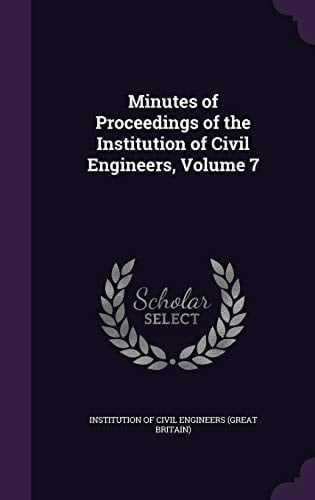 Minutes of Proceedings of the Institution of Civil Engineers, Volume 7