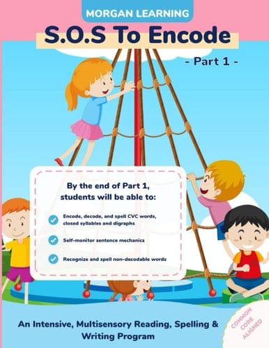 SOS to Encode! Part 1 An Intensive, Multisensory Reading, Spelling, and Writing Program