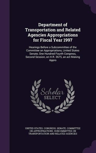 Department of Transportation and Related Agencies Appropriations for Fiscal Year 1997 Hearings Before a Subcommittee of the Committee on Appropriations, United States Senate, One Hundred Fourth Congress, Second Session, on H. R. 3675, an ACT Making Appro