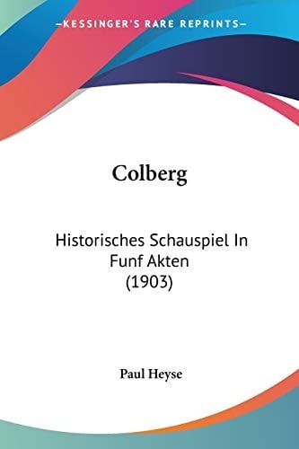 Colberg Historisches Schauspiel In Funf Akten (1903)