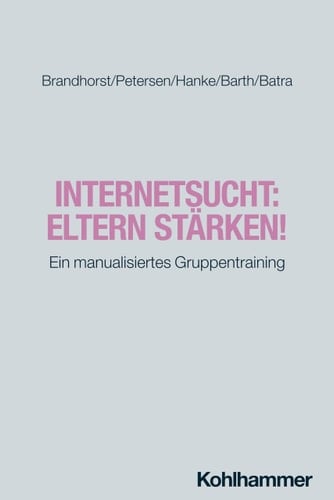 Internetsucht: Eltern stärken! Ein manualisiertes Gruppentraining