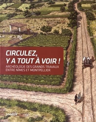 Circulez, y a tout à voir! archéologie des grands travaux entre Nîmes et Montpellier