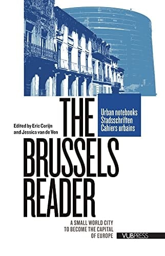 The Brussels Reader A Small World City to Become the Capital of Europe