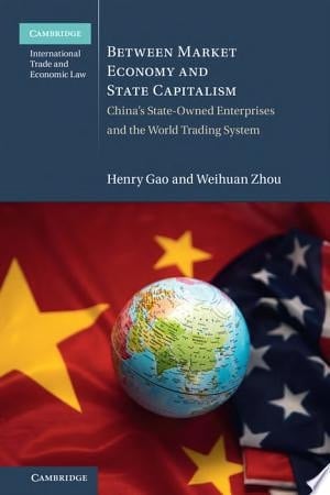 Between Market Economy and State Capitalism China's State-Owned Enterprises and the World Trading System