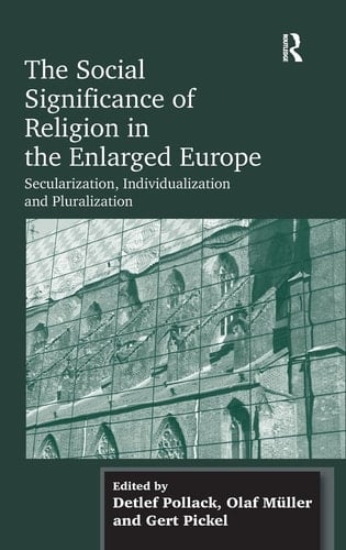 The Social Significance of Religion in the Enlarged Europe Secularization, Individualization, and Pluralization