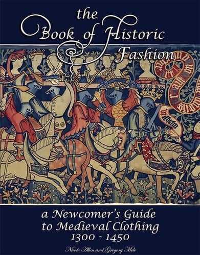 The Book of Historic Fashion A Newcomer's Guide to Medieval Clothing (1300 - 1450)