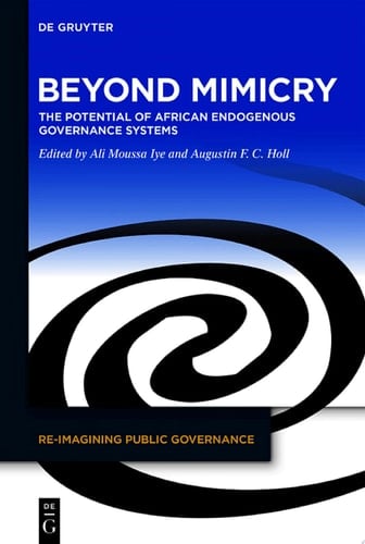 Beyond Mimicry The Potential of African Endogenous Governance Systems