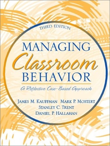 Managing Classroom Behavior: A Reflective, Case-Based Approach (3rd Edition)