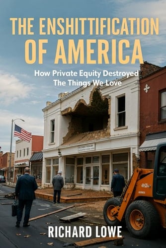 The Enshittification of America: How Private Equity Destroyed the Things We Love