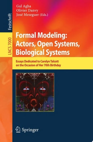 Formal Modeling: Actors; Open Systems, Biological Systems Essays Dedicated to Carolyn Talcott on the Occasion of Her 70th Birthday