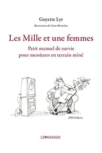 Les mille et une femmes Petit manuel de survie pour messieurs en terrain miné