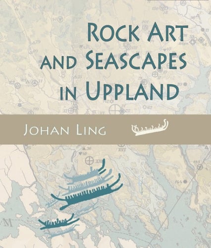 Rock Art and Seascapes in Uppland (Swedish Rock Art Research Series)