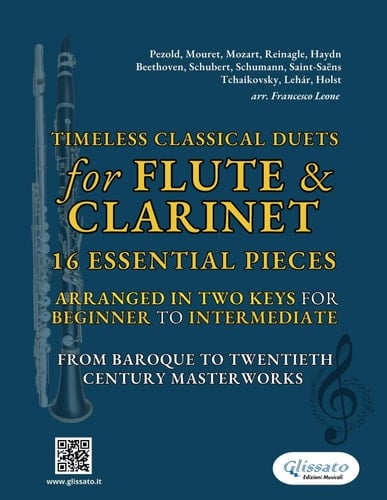 Timeless Classical Duets for Flute & Clarinet: 16 Essential Pieces Arranged in Two Keys for Beginner to Intermediate – From Baroque to Twentieth Century Masterworks