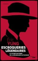 Escroqueries légendaires et autres histoires de la délinquance astucieuse