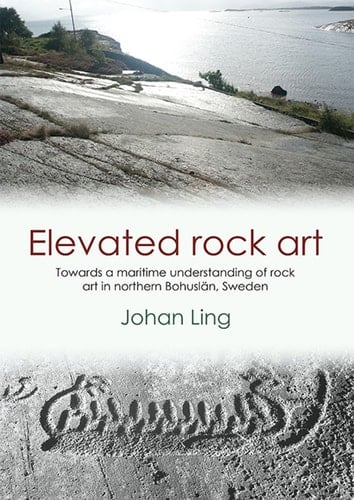Elevated Rock Art Towards a maritime understanding of Bronze Age rock art in northern Bohuslän, Sweden