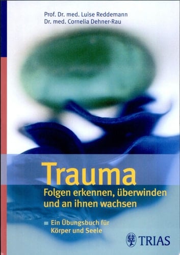 Trauma Folgen erkennen, überwinden und an ihnen wachsen ; ein Übungsbuch für Körper und Seele